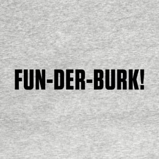 Fun-der-burk! T-Shirt